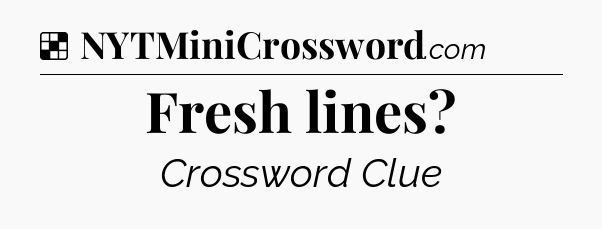 Solution: Fresh lines - NYT Crossword