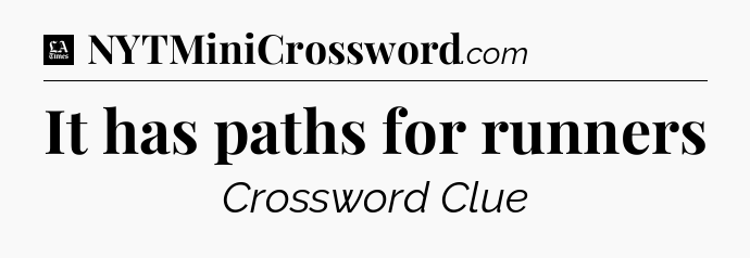 It has paths for runners - LA Times Crossword