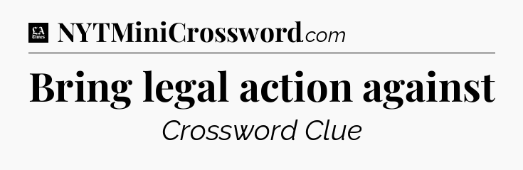 Bring legal action against - LA Times Crossword