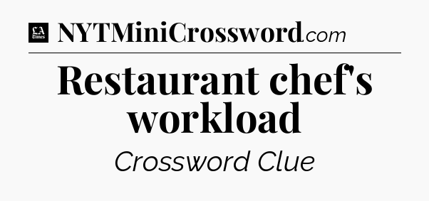 Restaurant chef's workload - LA Times Crossword