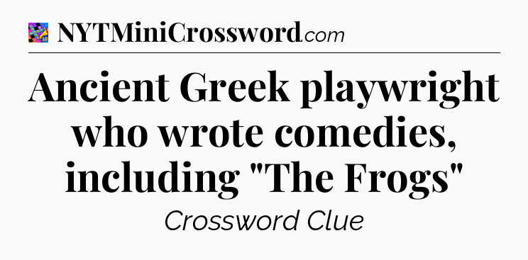 Ancient Greek playwright who wrote comedies, including 