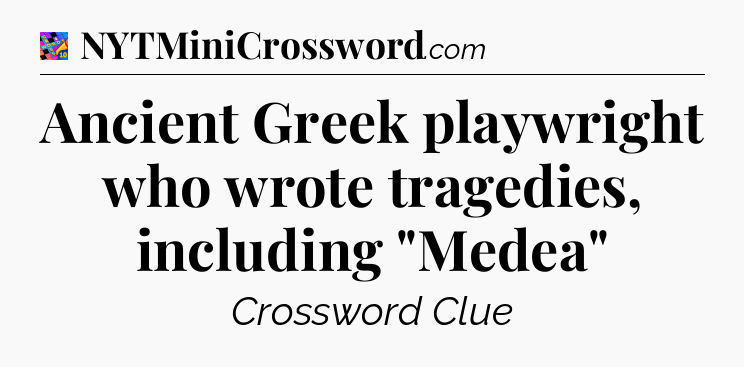 Ancient Greek playwright who wrote tragedies, including 