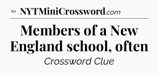 Members of a New England school, often - WSJ Crossword