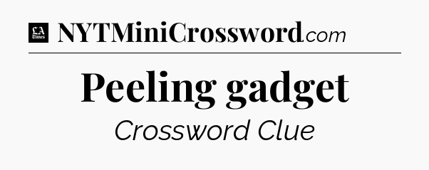 Peeling gadget - LA Times Crossword