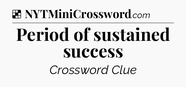 Solution: Period of sustained success - NYT Crossword