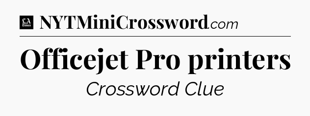 Officejet Pro printers - LA Times Crossword