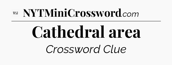 Cathedral area - WSJ Crossword