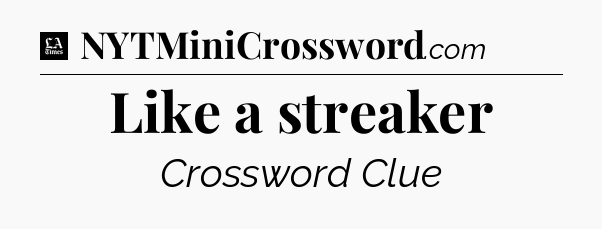 Like a streaker - LA Times Crossword