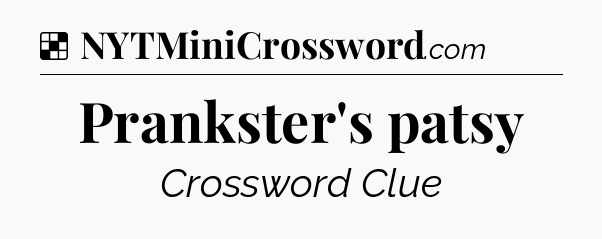 Solution: Prankster's patsy - NYT Crossword