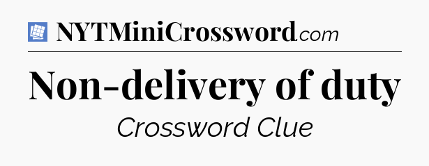 Non-delivery of duty Puzzle Page Crossword Clue