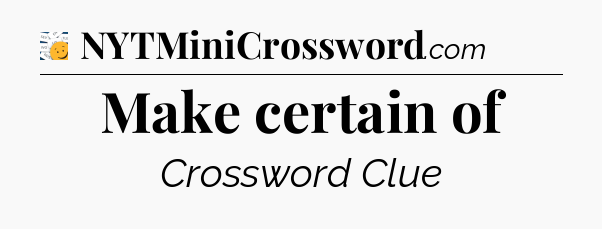 Make certain of - 7 Little Words