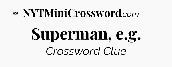 Superman, e.g - WSJ Crossword
