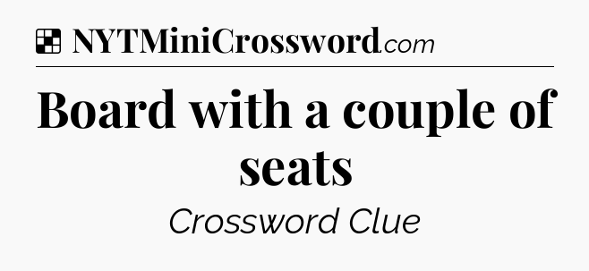 Solution: Board with a couple of seats - NYT Crossword