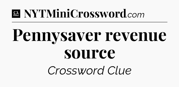 Pennysaver revenue source - LA Times Crossword