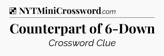 Solution: Counterpart of 6-Down - NYT Crossword