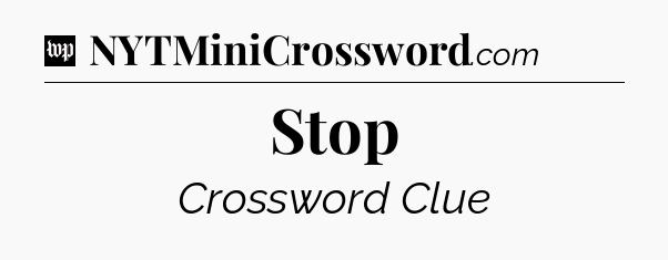 Stop Crossword Clue
