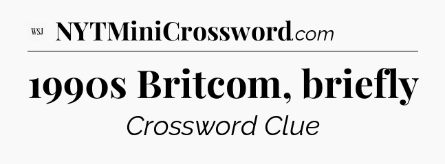1990s Britcom, briefly - WSJ Crossword