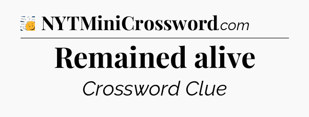 Remained alive - 7 Little Words