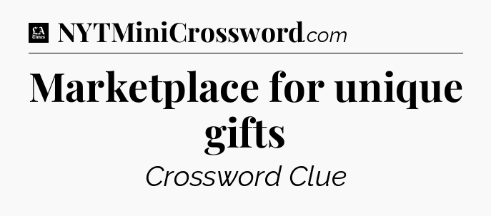 Marketplace for unique gifts - LA Times Crossword