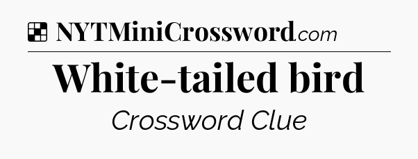 Solution: White-tailed bird - NYT Crossword
