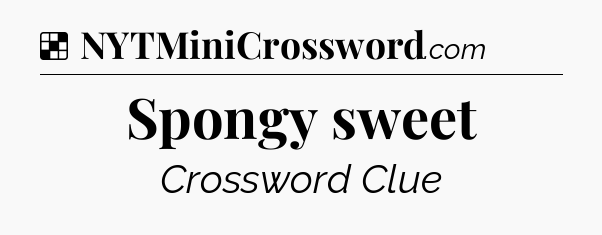 Solution: Spongy sweet - NYT Crossword