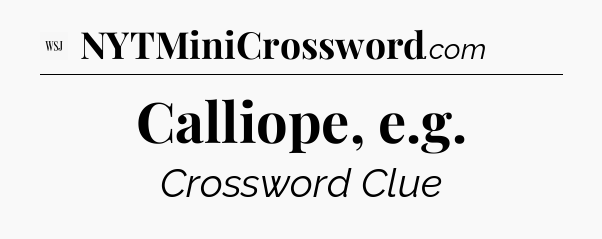 Calliope, e.g - WSJ Crossword