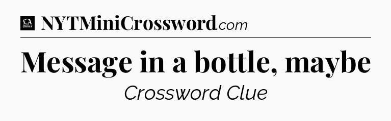 Message in a bottle, maybe - LA Times Crossword