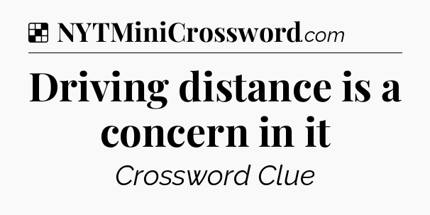 Solution: Driving distance is a concern in it - NYT Crossword