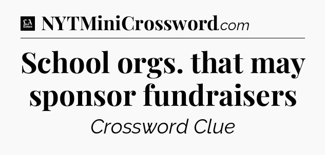 School orgs. that may sponsor fundraisers - LA Times Crossword