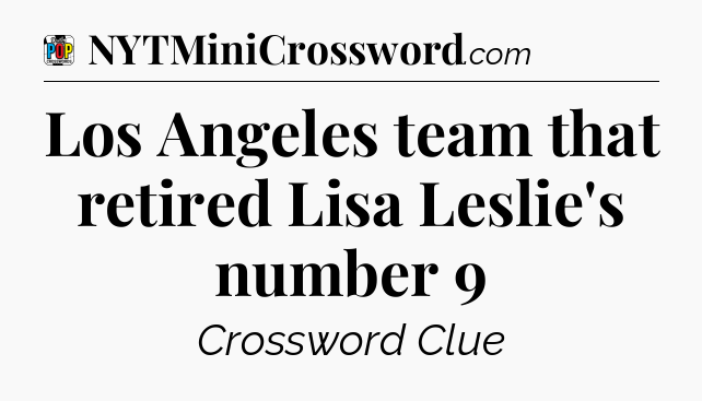 Los Angeles team that retired Lisa Leslie's number 9 Crossword Clue