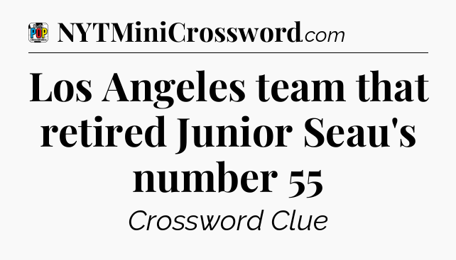 Los Angeles team that retired Junior Seau's number 55 Crossword Clue