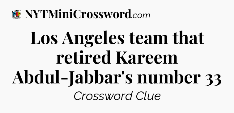 Los Angeles team that retired Kareem Abdul-Jabbar's number 33 Crossword Clue