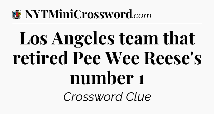 Los Angeles team that retired Pee Wee Reese's number 1 Crossword Clue