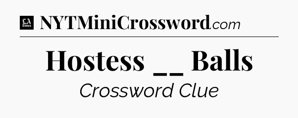 Hostess __ Balls - LA Times Crossword