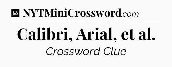 Calibri, Arial, et al - LA Times Crossword