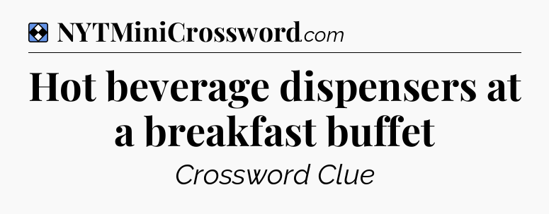 Solution: Hot beverage dispensers at a breakfast buffet - NYT Mini Crossword