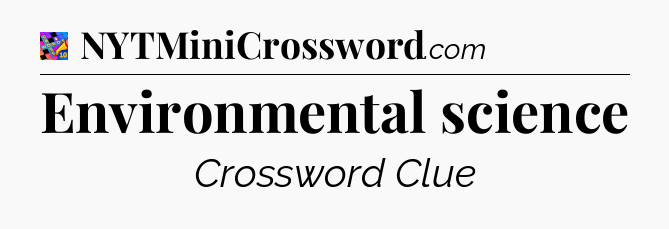 Environmental science Crossword Clue
