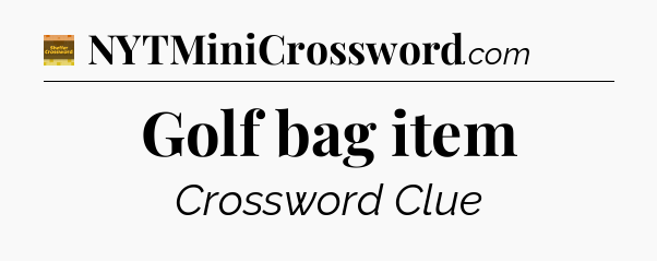 Golf bag item crossword clue Eugene Sheffer