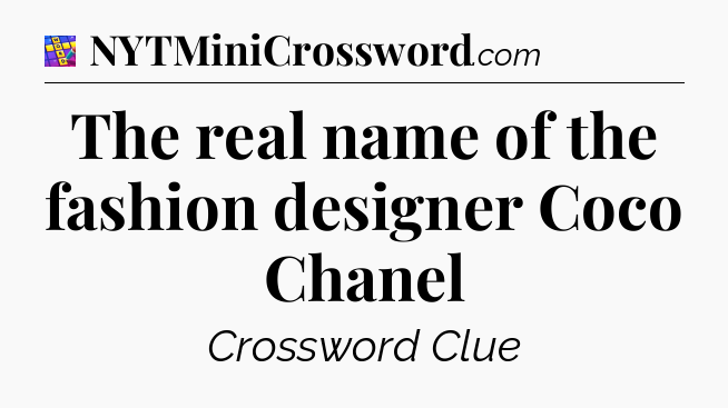The real name of the fashion designer Coco Chanel Codycross
