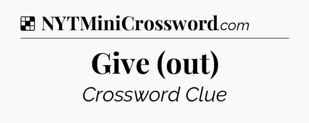 Solution: Give (out) - NYT Crossword