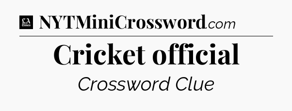 Cricket official - LA Times Crossword