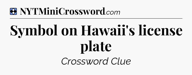 Solution: Symbol on Hawaii's license plate - NYT Mini Crossword