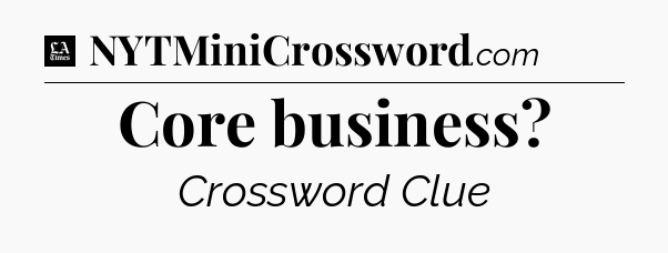 Core business - LA Times Crossword