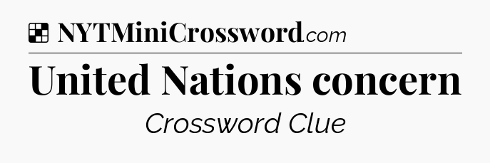 Solution: United Nations concern - NYT Crossword