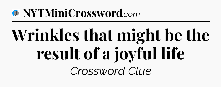 Wrinkles that might be the result of a joyful life Crossword Clue