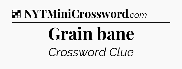 Solution: Grain bane - NYT Crossword