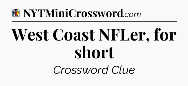 West Coast NFLer, for short Crossword Clue