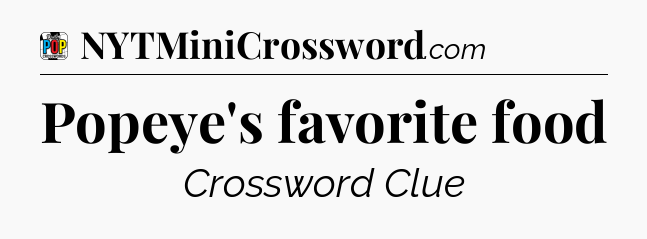 Popeye's favorite food Crossword Clue