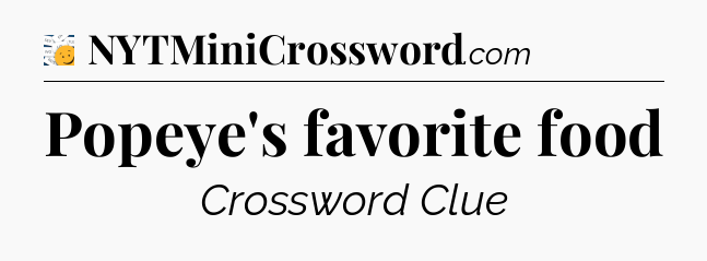 Popeye's favorite food - 7 Little Words