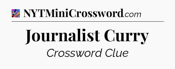 Journalist Curry Crossword Clue